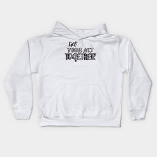 Get your act together Kids Hoodie